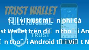 tải ví trust miễn phí Cách tải Trust Wallet trên điện thoại Android tại Việt Nam