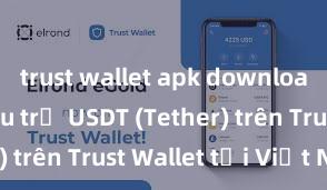 trust wallet apk download Cách lưu trữ USDT (Tether) trên Trust Wallet tại Việt Nam